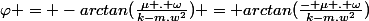 \varphi = -arctan(\frac{\mu . \omega}{k-m.w^2}) = arctan(\frac{- \mu . \omega}{k-m.w^2})