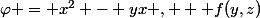 \varphi = x^2 - yx , + f(y,z)