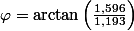 \varphi=\arctan\left(\frac{1,596}{1,193}\right)