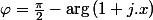 \varphi=\frac{\pi}{2}-\arg\left(1+j.x\right)