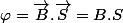 \varphi=\overrightarrow{B}.\overrightarrow{S}=B.S