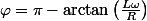 \varphi=\pi-\arctan\left(\frac{L\omega}{R}\right)