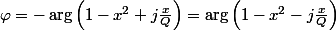 \varphi=-\arg\left(1-x^{2}+j\frac{x}{Q}\right)=\arg\left(1-x^{2}-j\frac{x}{Q}\right)