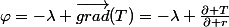 \varphi=-\lambda \vec{grad}(T)=-\lambda \frac{\partial T}{\partial r}