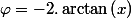 \varphi=-2.\arctan\left(x\right)