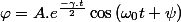 \varphi=A.e^{\frac{-\gamma.t}{2}}\cos\left(\omega_{0}t+\psi\right)