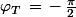 \varphi_T\,=\,-\,\frac{\pi}{2}