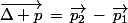 \vec{\Delta p}\,=\,\vec{p_2}\,-\,\vec{p_1}