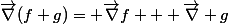 \vec{\nabla}(f+g)= \vec{\nabla}f + \vec{\nabla} g