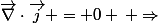 \vec{\nabla}\cdot\vec{j} = 0 \, \Rightarrow