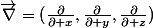 \vec{\nabla}=(\frac{\partial}{\partial x},\frac{\partial}{\partial y},\frac{\partial}{\partial z})