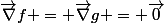 \vec{\nabla}f = \vec{\nabla}g = \vec{0}