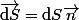\vec{\text{d}S}=\text{d}S\vec{n}