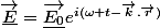 \vec{\underline{E}}=\vec{\underline{E_{0}}}e^{i(\omega t-\vec{k}.\vec{r})}