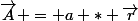 \vec{A} = a * \vec{r}