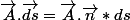\vec{A}.\vec{ds}=\vec{A}.\vec{n}*ds