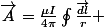 \vec{A}=\frac{\mu\ I}{4\ \pi}\oint\frac{\vec{dl}}{r} 