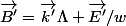 \vec{B'}=\vec{k'}\Lambda \vec{E'}/w