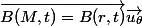 \vec{B(M,t)=B(r,t)}\vec{u_\theta}