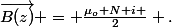 \vec{B(z)} = \frac{\mu_o N i }{2} .&nbsp;&nbsp;\frac{R^2}{(z^2+R^2)^{\frac{3}{2}}} \vec{e_z}