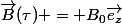 \vec{B}(\tau) = B_0\vec{e_z}