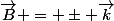 \vec{B} = \pm \vec{k}