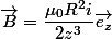 \vec{B}=\dfrac{\mu_0R^2i}{2z^3}\vec{e_z}