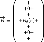 \vec{B}=\left(\begin{array}{c}
 \\ 0 \\
 \\ B_{\theta}(r) \\
 \\ 0
 \\ \end{array}\right)