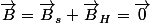 \vec{B}=\vec{B}_{s}+\vec{B}_{H}=\vec{0}