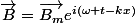 \vec{B}=\vec{B_{m}}e^{i(\omega t-kx)}