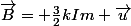 \vec{B}= \frac{3}{2}kIm \vec{u}