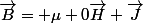 \vec{B}= \mu 0\vec{H}+\vec{J}