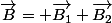 \vec{B}= \vec{B_1}+\vec{B_2}