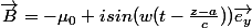 \vec{B}=-\mu_{0} isin(w(t-\frac{z-a}{c}))\vec{e_y}