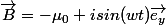 \vec{B}=-\mu_{0} isin(wt)\vec{e_y}