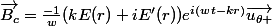 \vec{B_{c}}=\frac{-1}{w}(kE(r)+iE'(r))e^{i(wt-kr)}\vec{u_{\theta }}