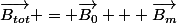 \vec{B_{tot}} = \vec{B_0} + \vec{B_{m}}