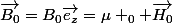 \vec{B_0}=B_0\vec{e_z}=\mu _0 \vec{H_0}