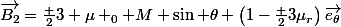 \vec{B_2}=\frac 23 \mu _0 M \sin \theta \left(1-\frac {2}{3\mu_r}\right)\vec{e_{\theta}}