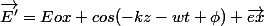 \vec{E'}=Eox cos{(-kz-wt+\phi)} \vec{ex}