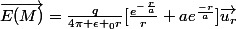 \vec{E(M)}=\frac{q}{4\pi \epsilon _{0}r}[\frac{e^{-\frac{r}{a}}}{r}+ae^{\frac{-r}{a}}]\vec{u_{r}}