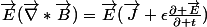 \vec{E}(\vec{\nabla}*\vec{B})=\vec{E}(\vec{J}+\epsilon\frac{\partial \vec{E}}{\partial t})