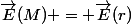 \vec{E}(M) = \vec{E}(r)