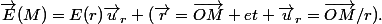 \vec{E}(M)=E(r)\vec{u}_r (\vec{r}=\vec{OM} et \vec{u}_r=\vec{OM}/r).