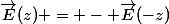 \vec{E}(z) = - \vec{E}(-z)