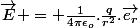 \vec{E} = \frac{1}{4\pi\epsilon_o}.\frac{q}{r^2}.\vec{e_r}