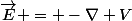 \vec{E} = -\nabla V