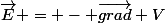 \vec{E} = - \vec{{grad}} V