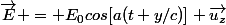 \vec{E} = E_0cos[a(t+y/c)] \vec{u_z}