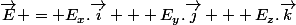 \vec{E} = E_x.\vec{i} + E_y.\vec{j} + E_z.\vec{k}